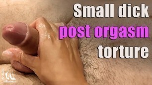 Post Orgasm Torture for Small Limp Dick
